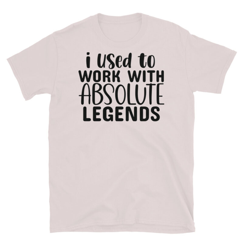 I Used To Work With Absolute Legends T-Shirt - Image 5