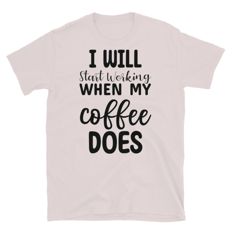I Will Start Working When My Coffee Does T-Shirt - Image 5
