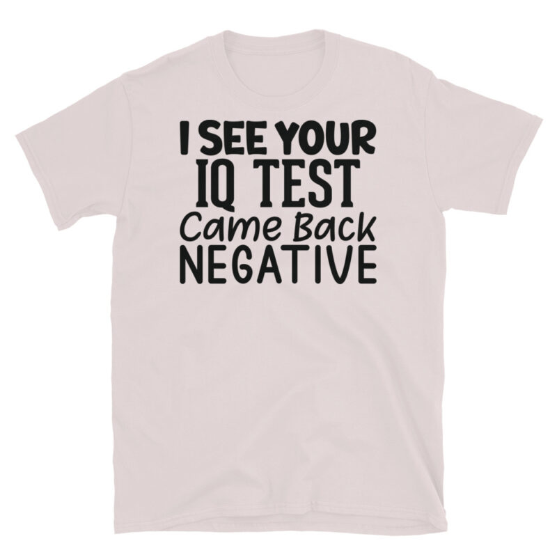 I See Your Iq Test Came Back Negative T-Shirt - Image 5