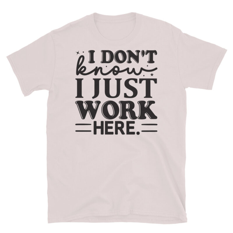 I Don t Know I Just Work Here T-Shirt - Image 5