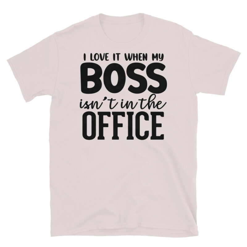 I Love It When My Boss Isn_t In The Office T-Shirt - Image 5