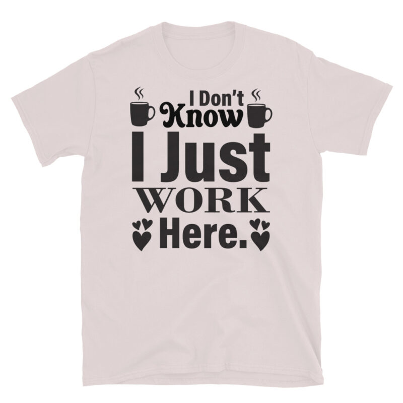 I dont know i just work here T-Shirt - Image 5