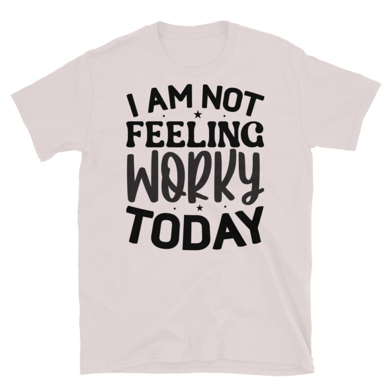 I am not feeling worky today T-Shirt - Image 5