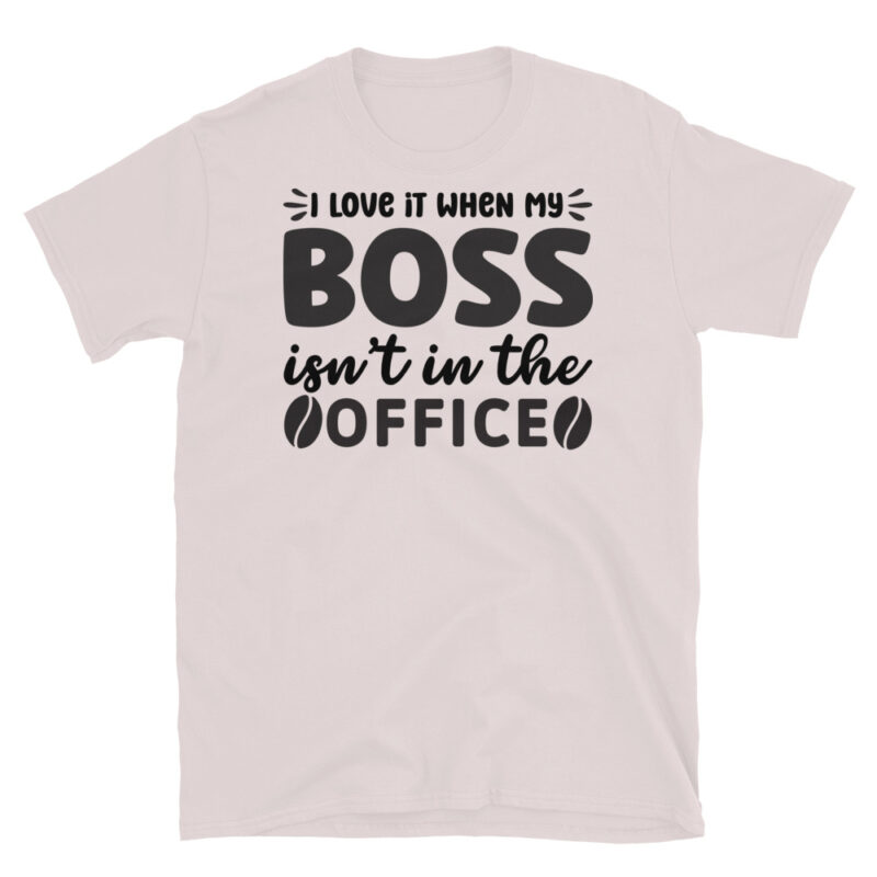 I love it when my boss isn t in the office T-Shirt - Image 5