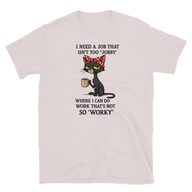 I need a job that isn't too jobby T-Shirt - Image 5