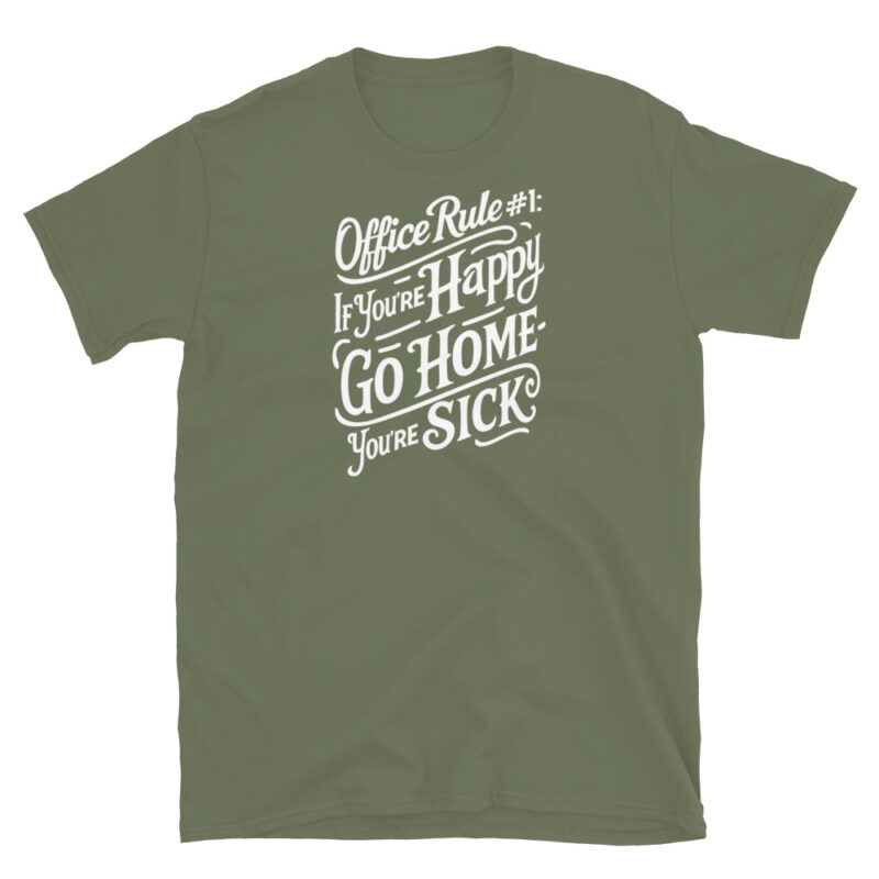 Office Rule 1 If You're Happy, Go Home You're Sick T-Shirt - Image 6