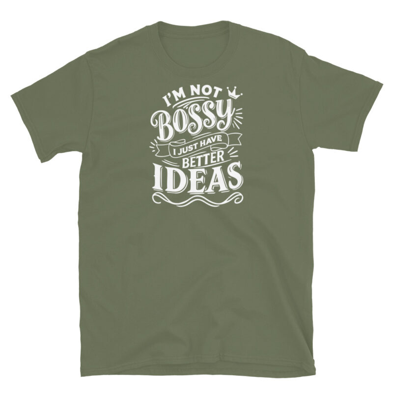I'm Not Bossy, I Just Have Better Ideas T-Shirt - Image 6
