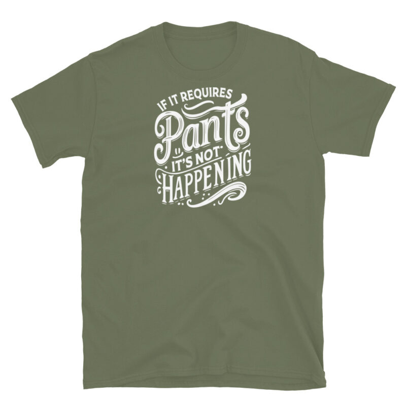 If It Requires Pants, It's Not Happening T-Shirt - Image 6