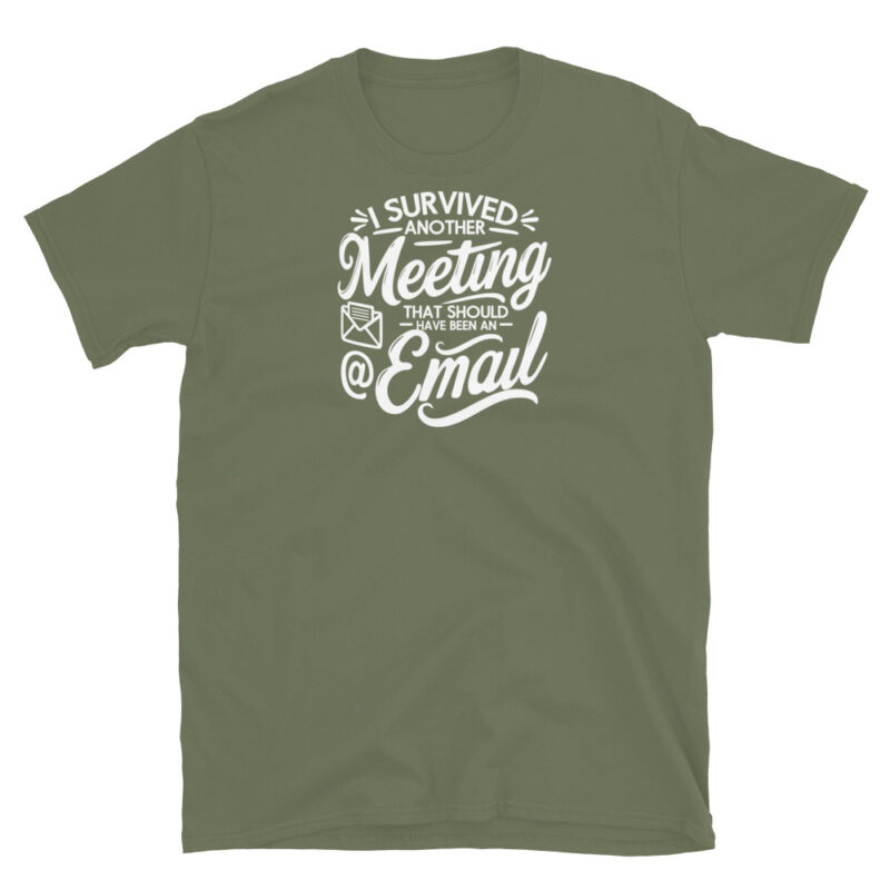 I Survived Another Meeting That Should Have Been an Email T-Shirt - Image 6