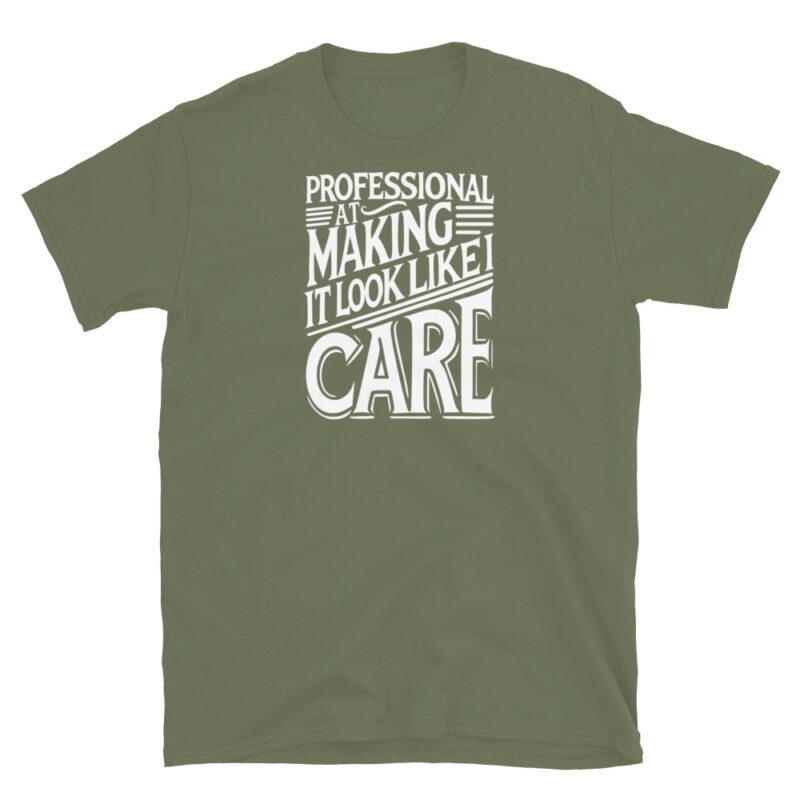 Professional At Making It Look Like I Care T-Shirt - Image 6
