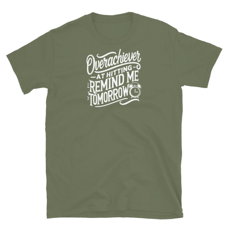 Overachiever at Hitting Remind Me Tomorrow T-Shirt - Image 6