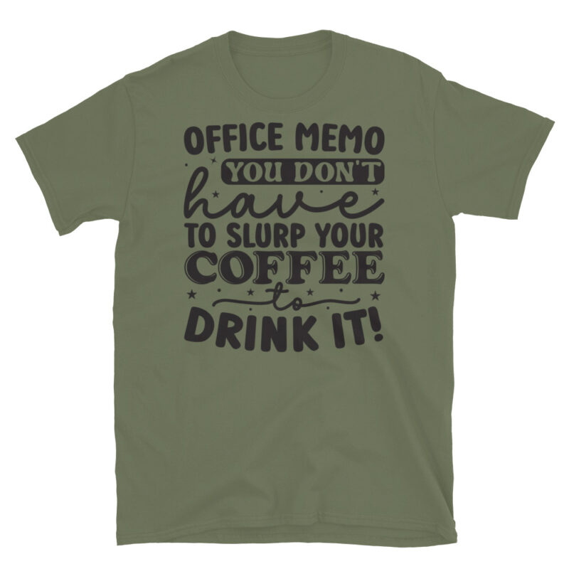 Office memo you dont have to slurp your coffee to drink it! T-Shirt - Image 3