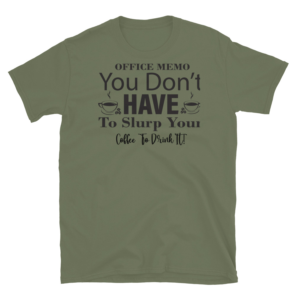 | Funny Remote Work Apparel Office Memo You Don t Have To Slurp Your Coffee To Drink It T-Shirt - Image 3