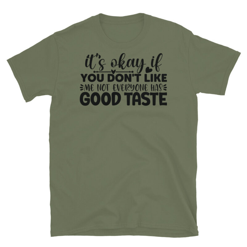 It s okay if you don t like me  not everyone has good taste T-Shirt - Image 3