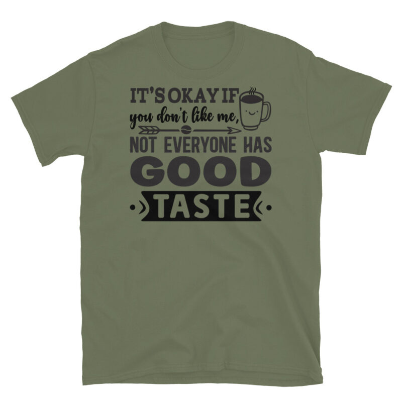 It's Okay if You Don't Like Me, Not Everyone Has Good Taste T-Shirt - Image 3