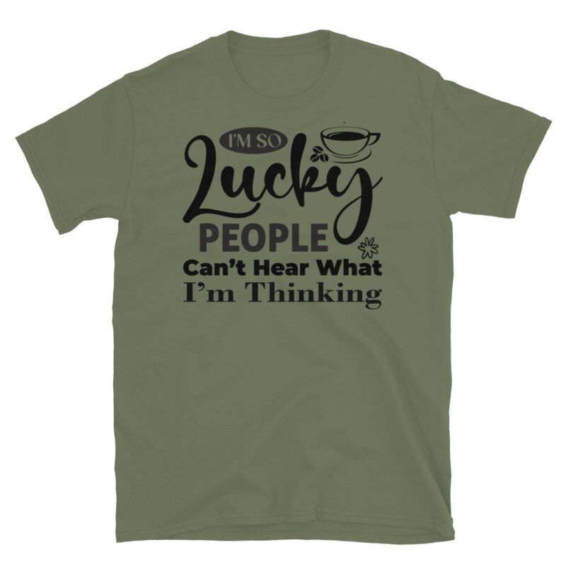 I m So Lucky People Can t Hear What I m Thinking T-Shirt - Image 3