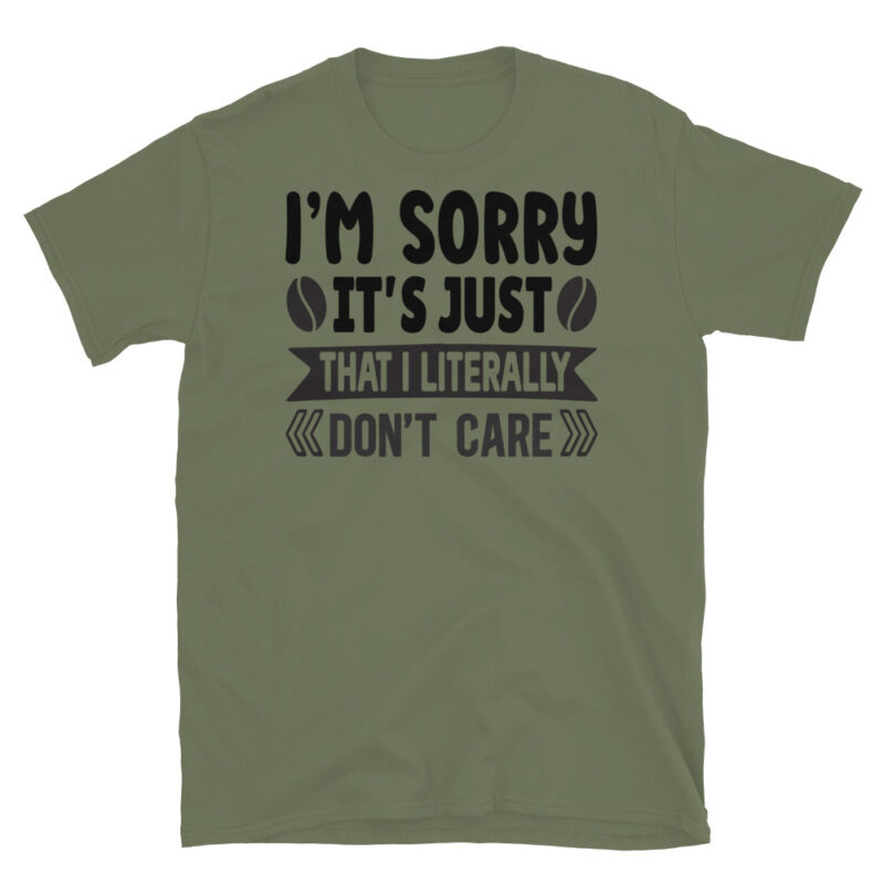 I m sorry it s just that I literally don t care T-Shirt - Image 3