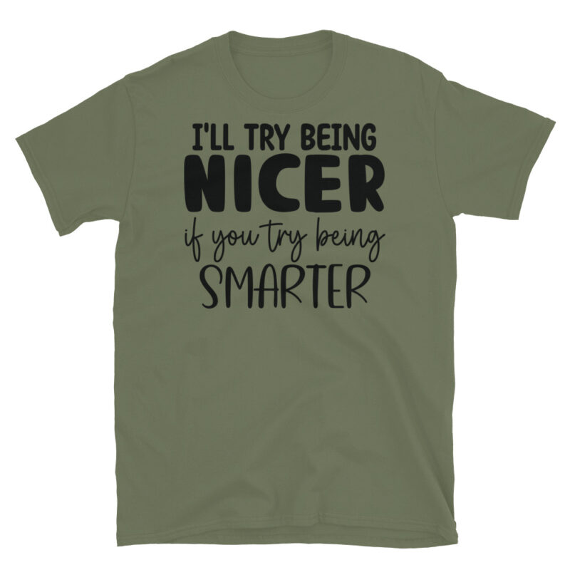 I ll try to be nicer if you try to be smarter T-Shirt - Image 3