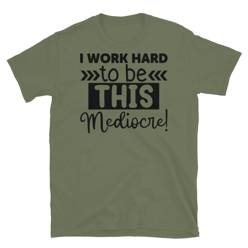 I Work Hard To Be This Mediocre! T-Shirt - Image 3