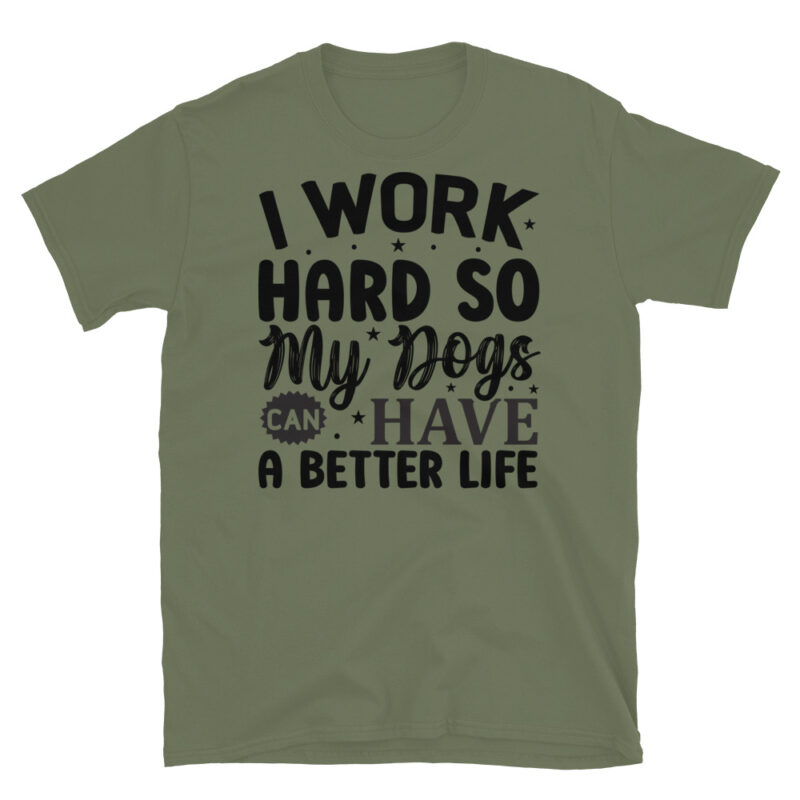 I work hard so my dogs can have a better life T-Shirt - Image 3