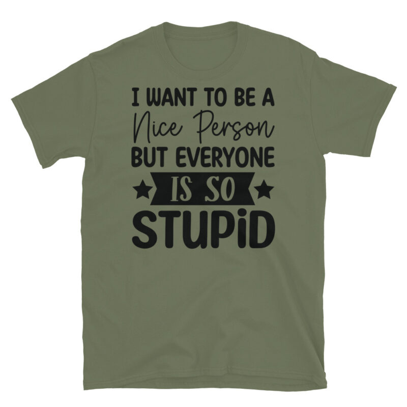 I Want To Be A Nice Person But Everyone Is So Stupid T-Shirt - Image 3