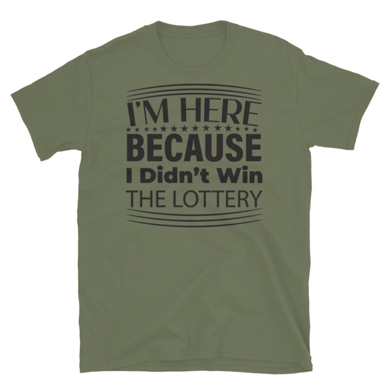 I m Here Because I Didn t Win The Lottery T-Shirt - Image 3