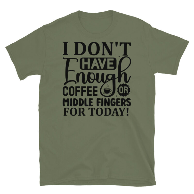 I Don t Have Enough Coffee Or Middle Fingers For Today T-Shirt - Image 3