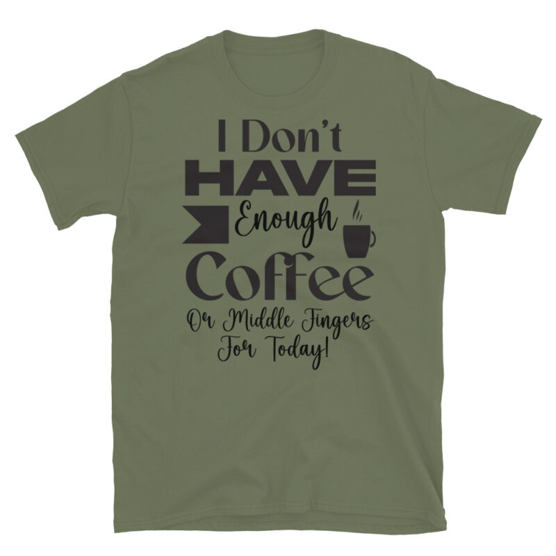 I dont have enough coffee or middle fingers for today! T-Shirt - Image 3
