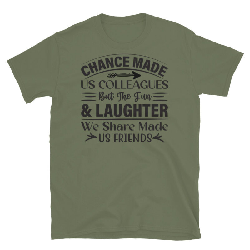 Chance Made Us Colleagues But The Fun & Laughter We Share Made Us Friends T-Shirt - Image 3