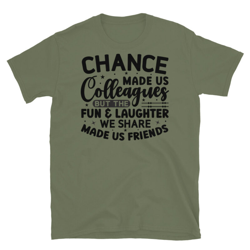 Chance made us colleagues but the fun and laughter we share made us friends T-Shirt - Image 3