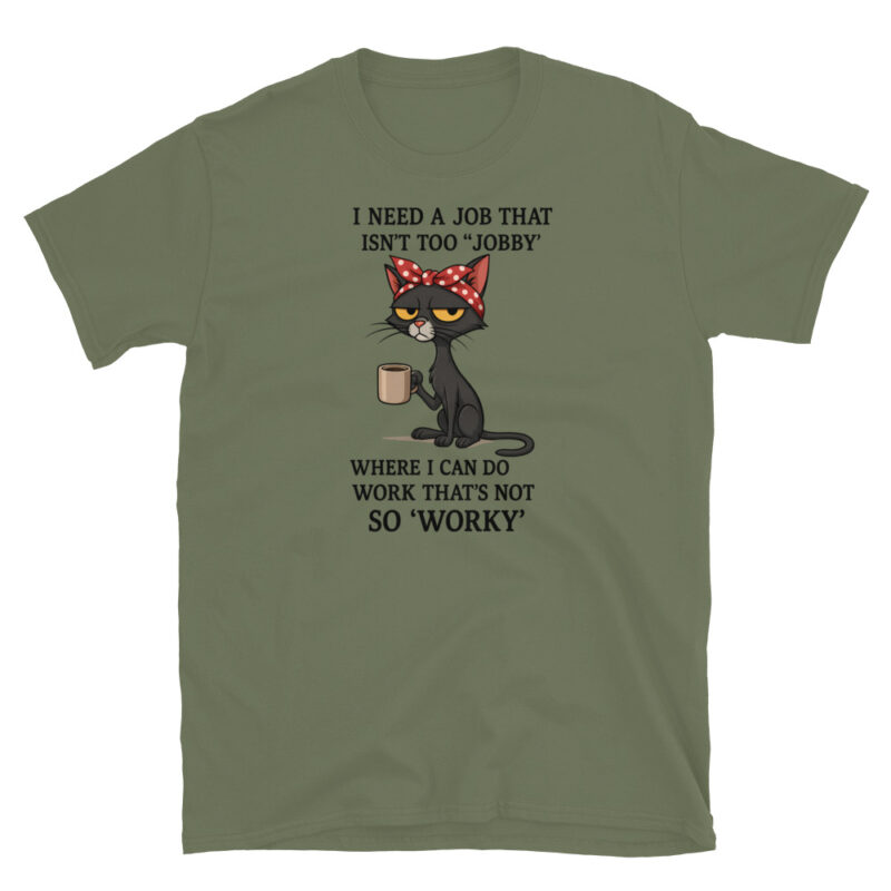 I need a job that isn't too jobby T-Shirt - Image 3