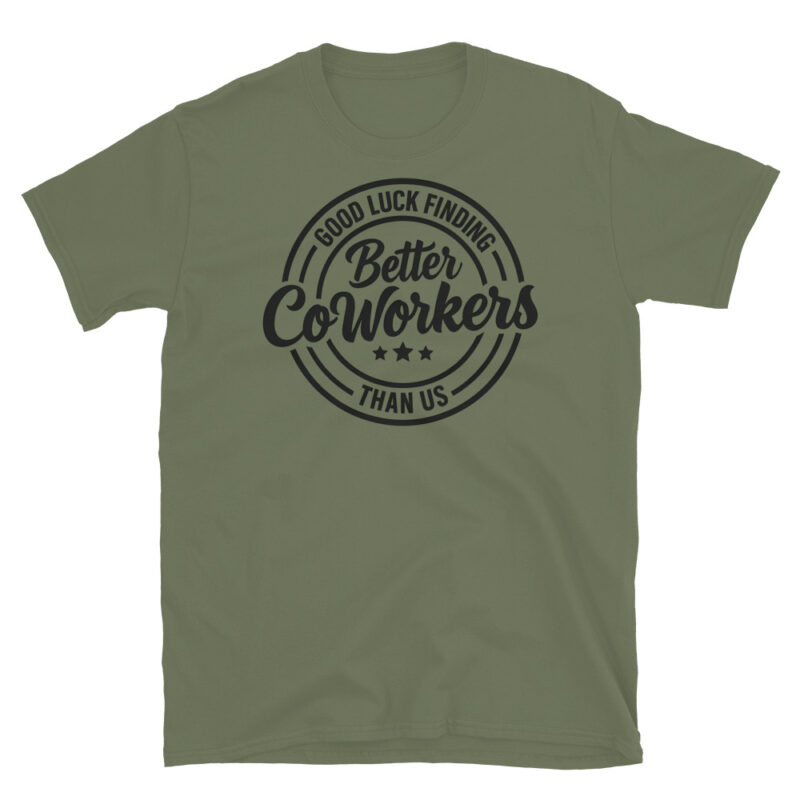 Good Luck Finding Better Coworkers Then Us T-Shirt - Image 3