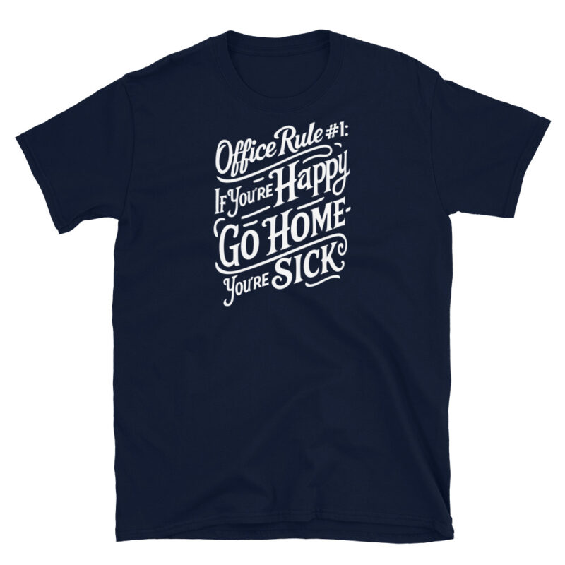 Office Rule 1 If You're Happy, Go Home You're Sick T-Shirt - Image 3