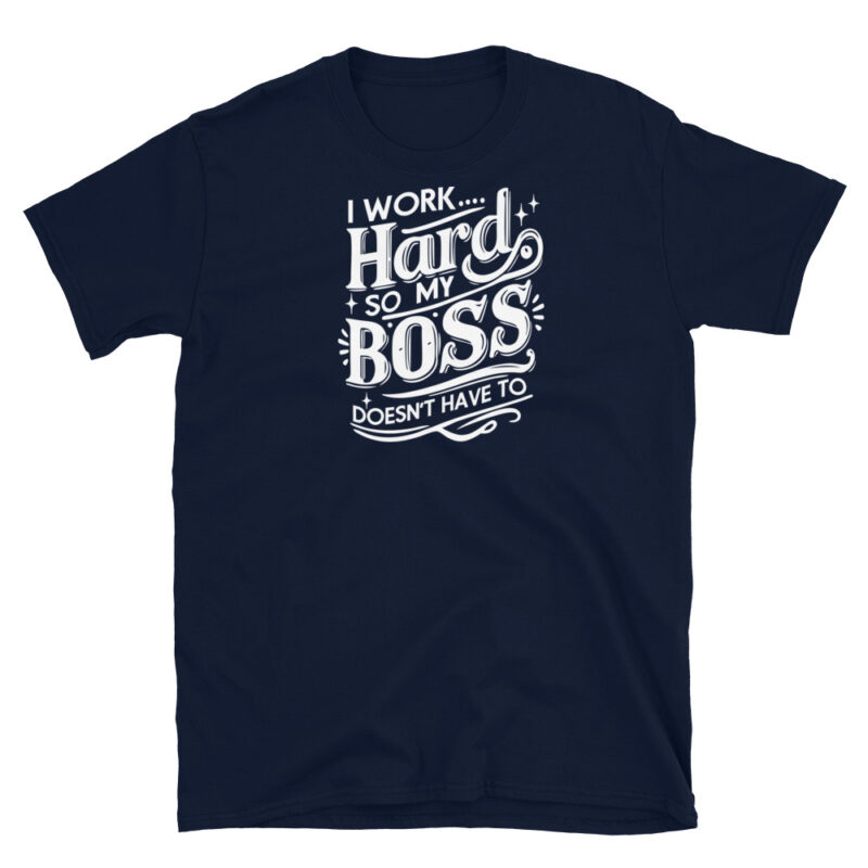 I Work Hard So My Boss Doesn't Have To T-Shirt - Image 3