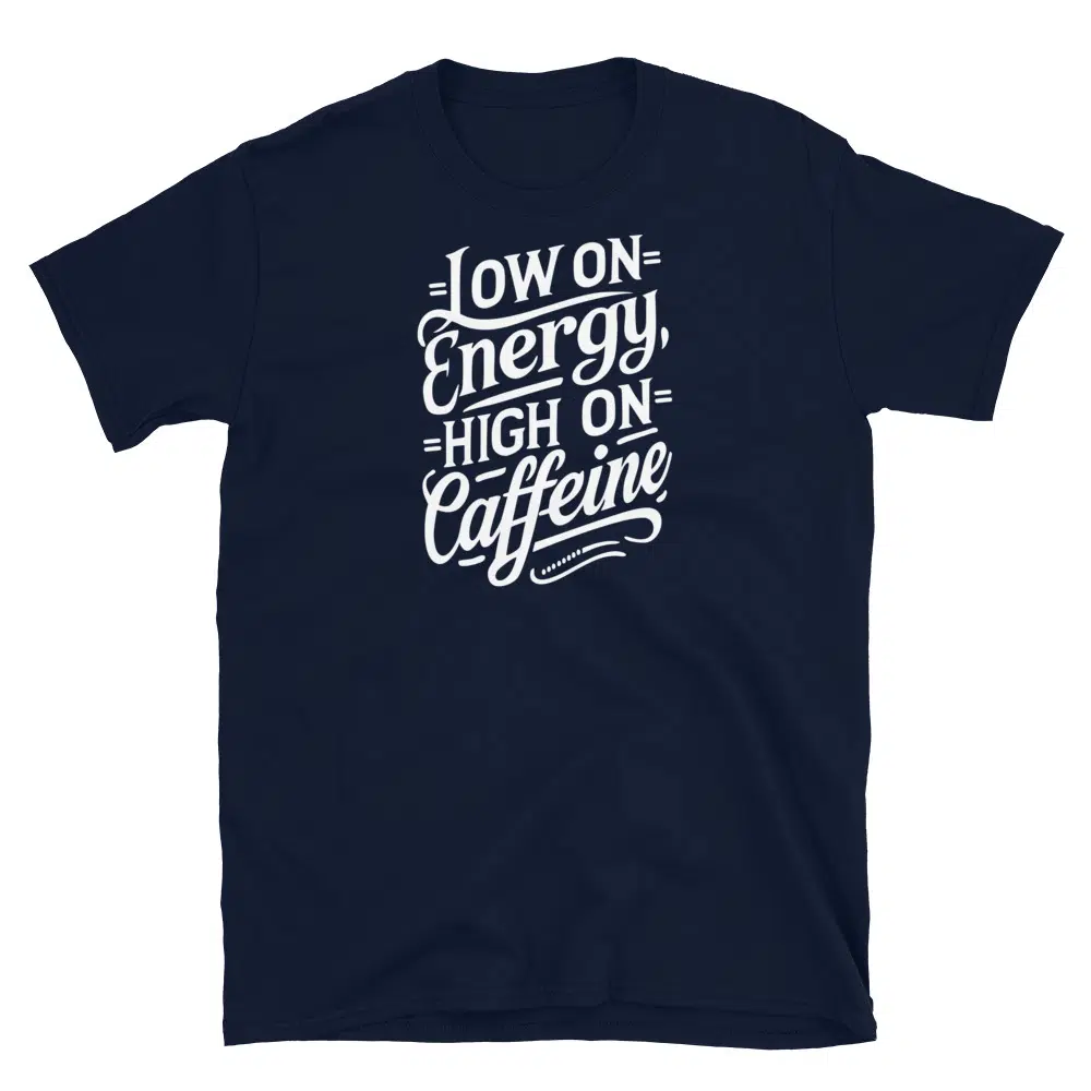 Buy Low on Energy, High on Caffeine T-Shirt at FunnyWorkTees Low on Energy, High on Caffeine T-Shirt - Image 3