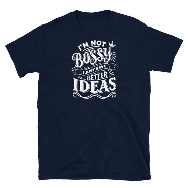 I'm Not Bossy, I Just Have Better Ideas T-Shirt - Image 3