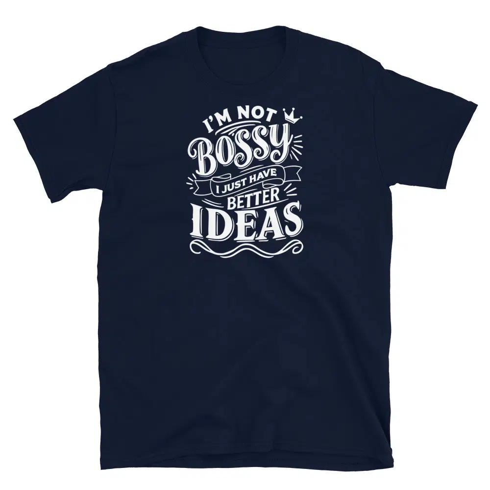 Buy I'm Not Bossy, I Just Have Better Ideas T-Shirt at FunnyWorkTees I'm Not Bossy, I Just Have Better Ideas T-Shirt - Image 3