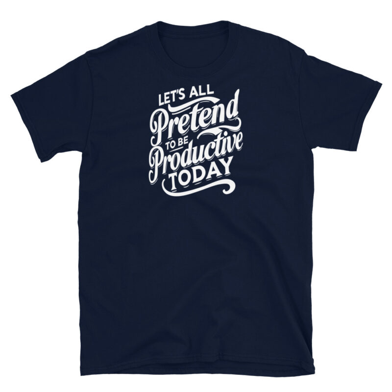 Let's All Pretend to Be Productive Today T-Shirt - Image 3