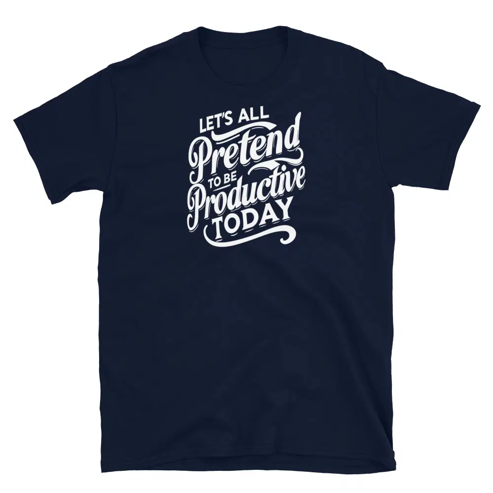 Buy Let's All Pretend to Be Productive Today T-Shirt at FunnyWorkTees Let's All Pretend to Be Productive Today T-Shirt - Image 3