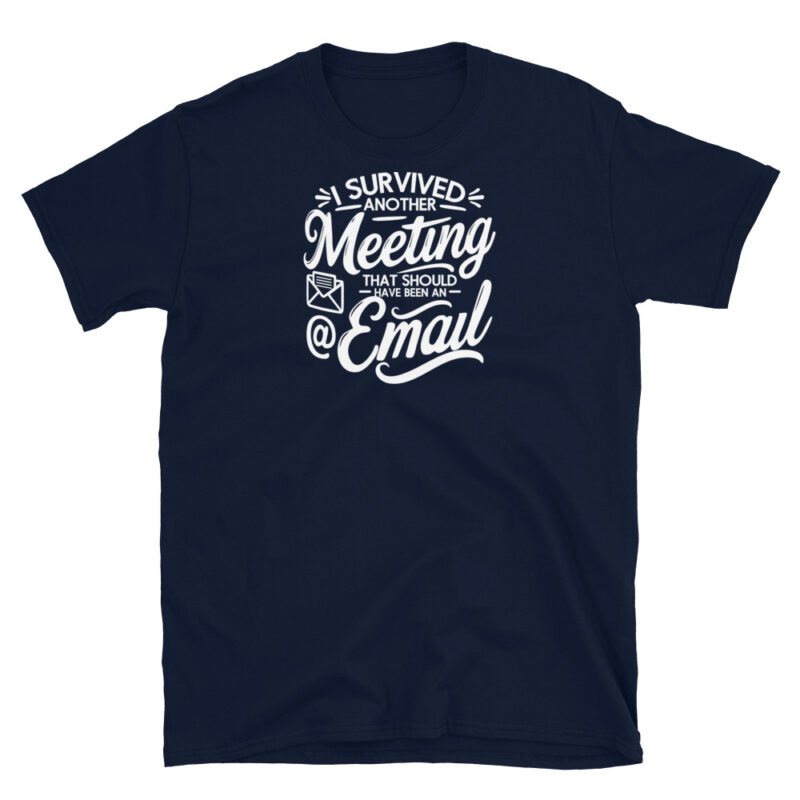 I Survived Another Meeting That Should Have Been an Email T-Shirt - Image 3