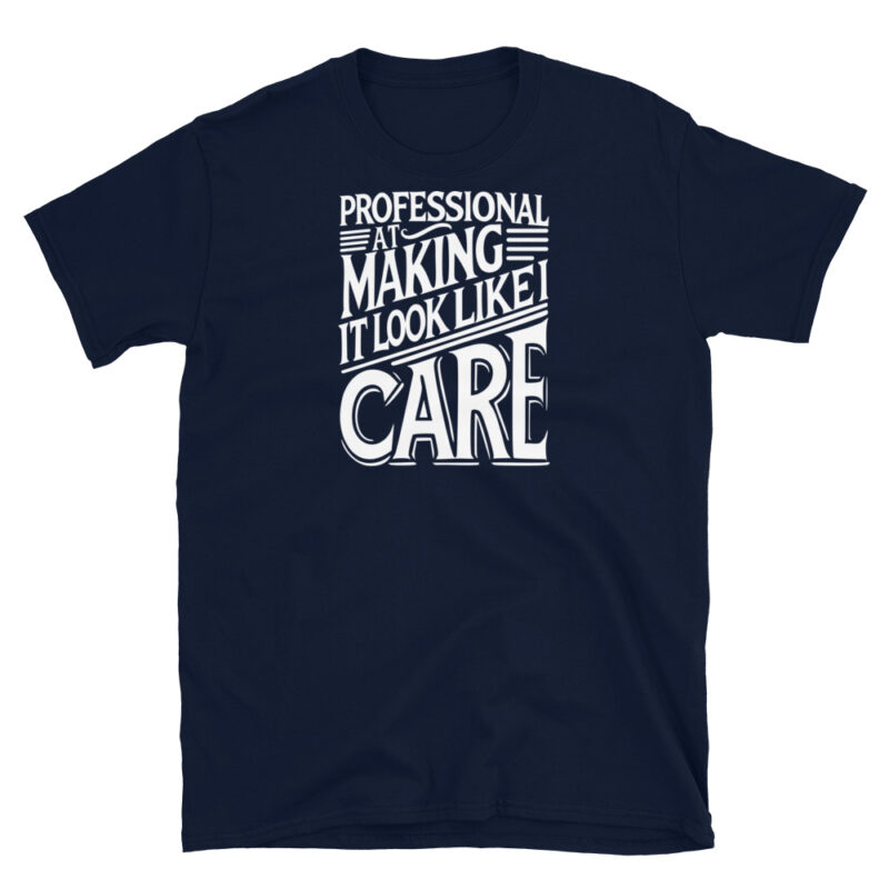Professional At Making It Look Like I Care T-Shirt - Image 3