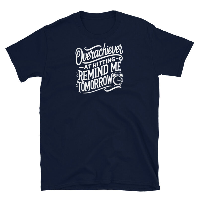 Overachiever at Hitting Remind Me Tomorrow T-Shirt - Image 3