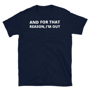 I'm Out T-Shirt