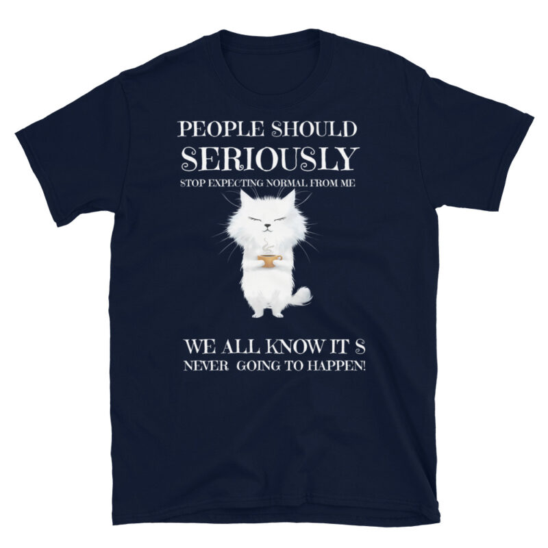 People should seriously stop expecting normal from me T-Shirt - Image 3