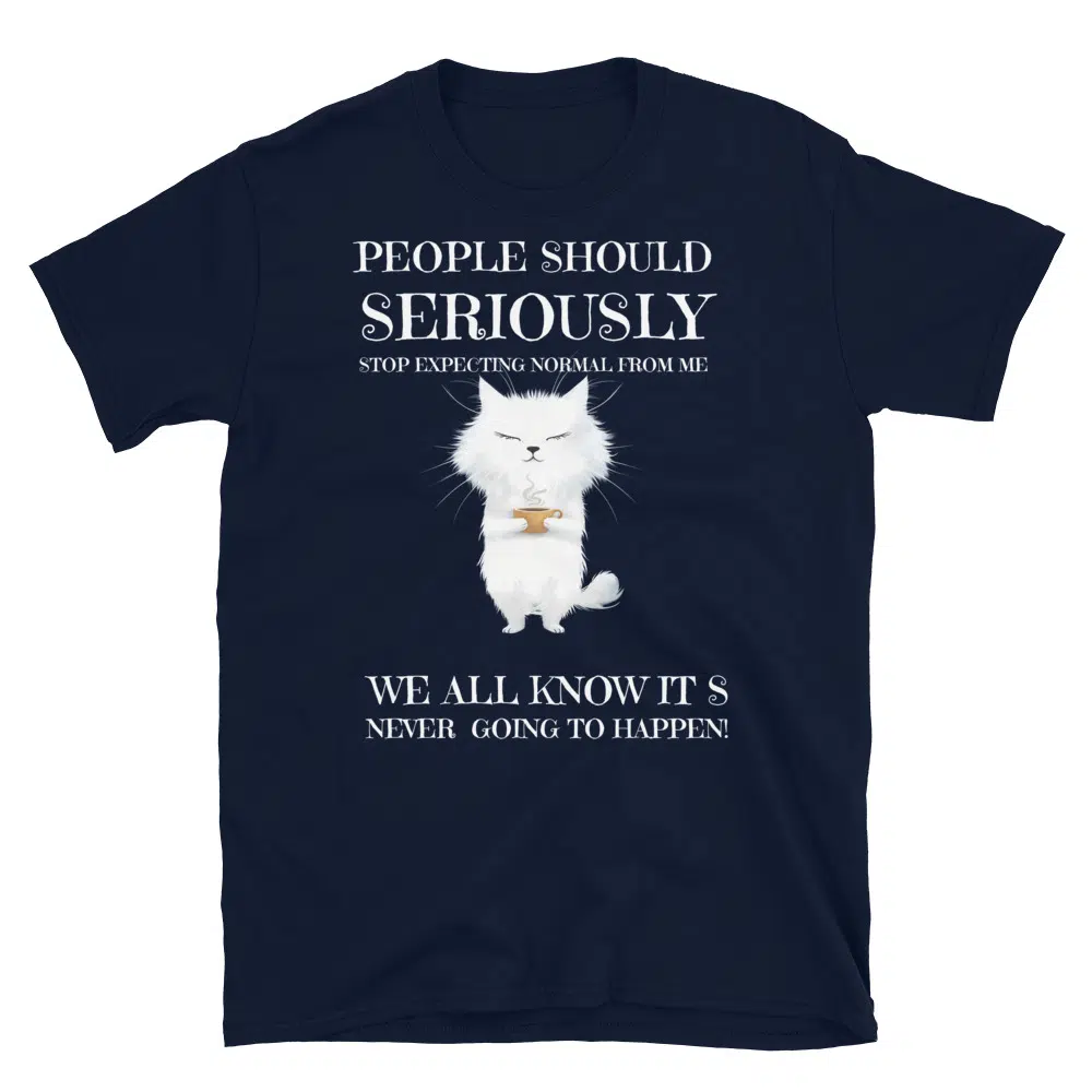 Buy People Should Seriously Stop Expecting Normal From Me T-Shirt at FunnyWorkTees People Should Seriously Stop Expecting Normal From Me T-Shirt - Image 3