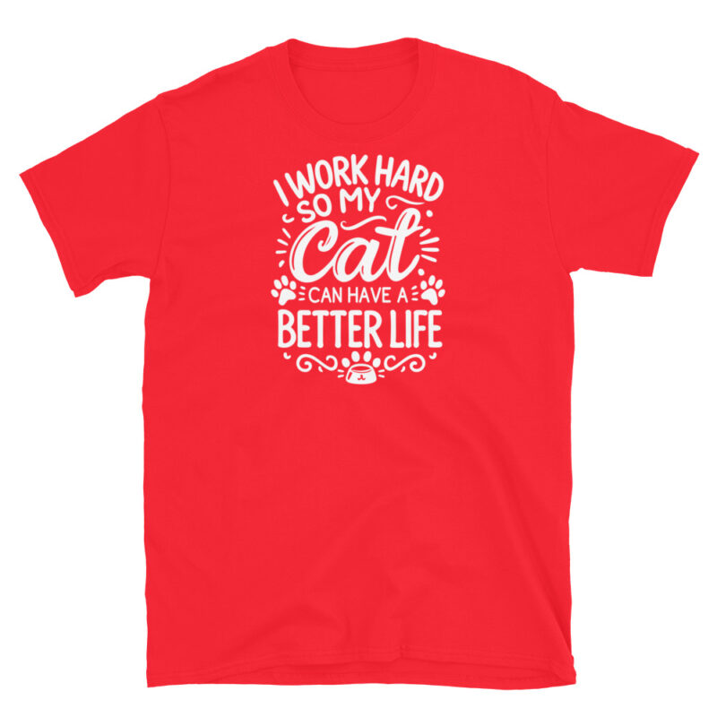 I Work Hard So My Cat Can Have a Better Life T-Shirt - Image 7