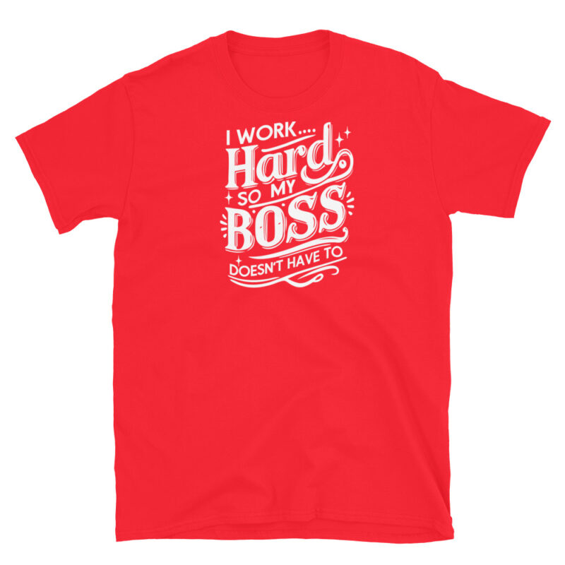 I Work Hard So My Boss Doesn't Have To T-Shirt - Image 7