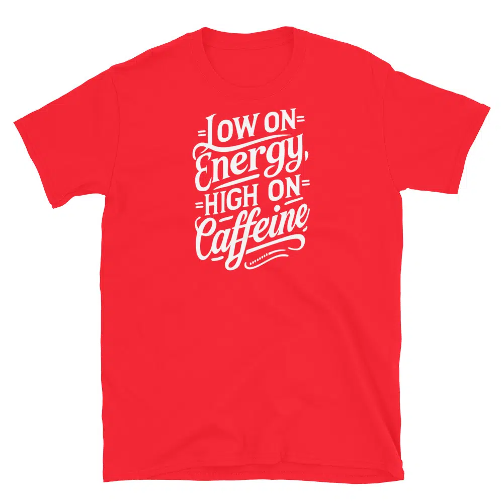 Buy Low on Energy, High on Caffeine T-Shirt at FunnyWorkTees Low on Energy, High on Caffeine T-Shirt - Image 4