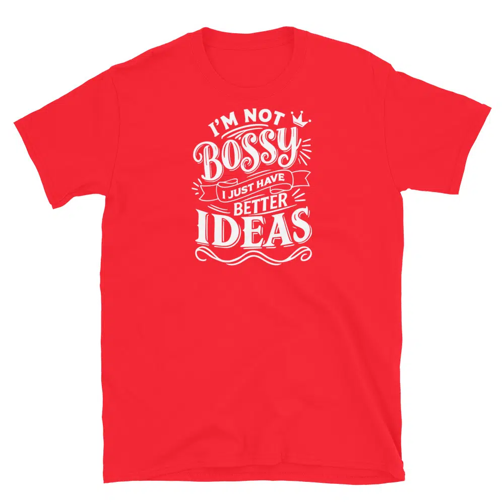 Buy I'm Not Bossy, I Just Have Better Ideas T-Shirt at FunnyWorkTees I'm Not Bossy, I Just Have Better Ideas T-Shirt - Image 4