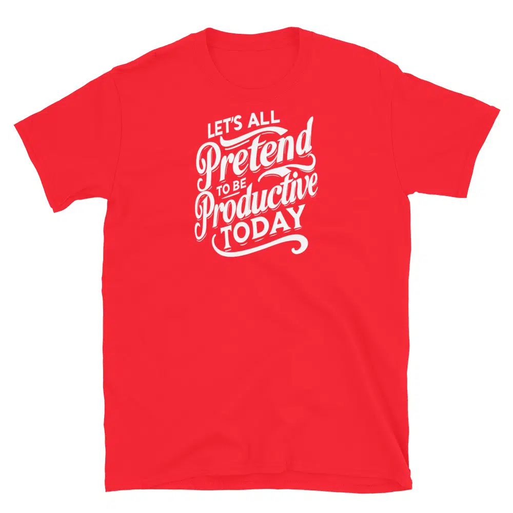 Buy Let's All Pretend to Be Productive Today T-Shirt at FunnyWorkTees Let's All Pretend to Be Productive Today T-Shirt - Image 4